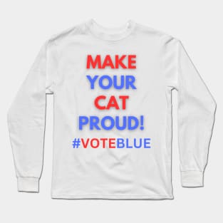 MAKE YOUR CAT PROUD!  #VOTEBLUE Long Sleeve T-Shirt